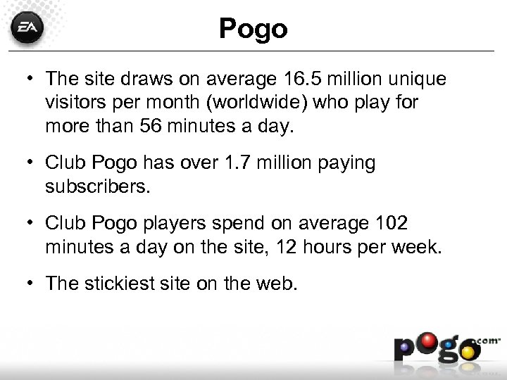 Pogo • The site draws on average 16. 5 million unique visitors per month