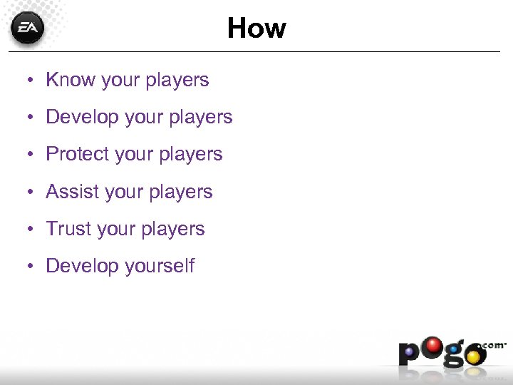 How • Know your players • Develop your players • Protect your players •