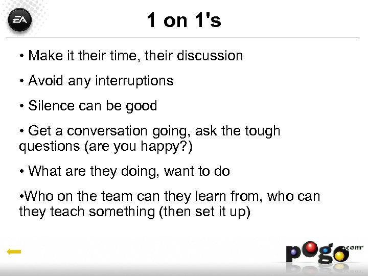 1 on 1's • Make it their time, their discussion • Avoid any interruptions