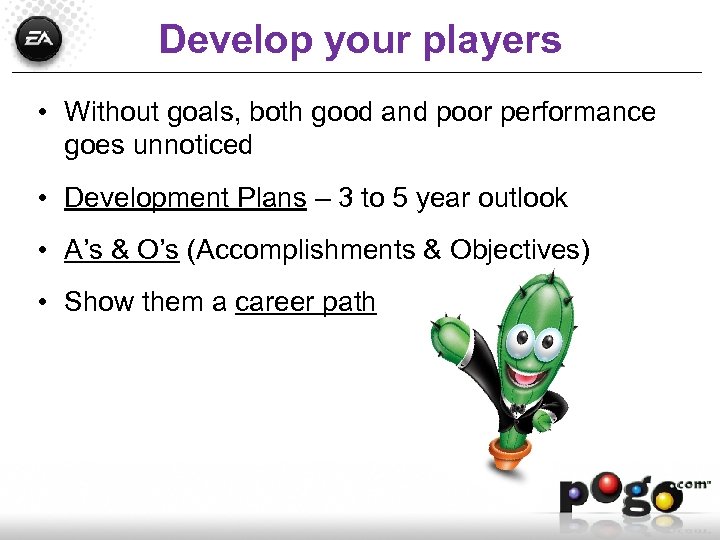 Develop your players • Without goals, both good and poor performance goes unnoticed •