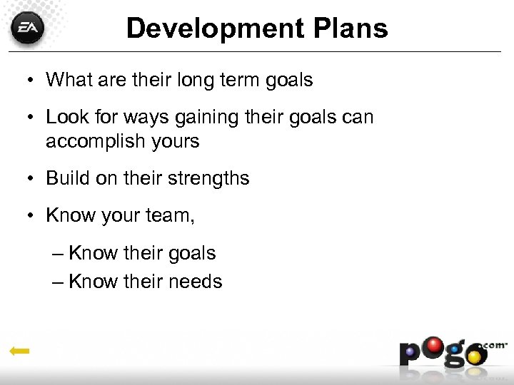 Development Plans • What are their long term goals • Look for ways gaining