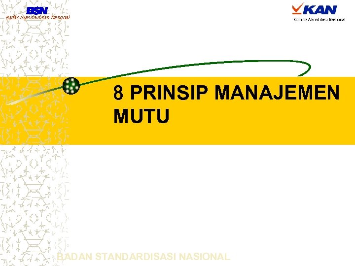 Badan Standardisasi Nasional Komite Akreditasi Nasional 8 PRINSIP MANAJEMEN MUTU BADAN STANDARDISASI NASIONAL 