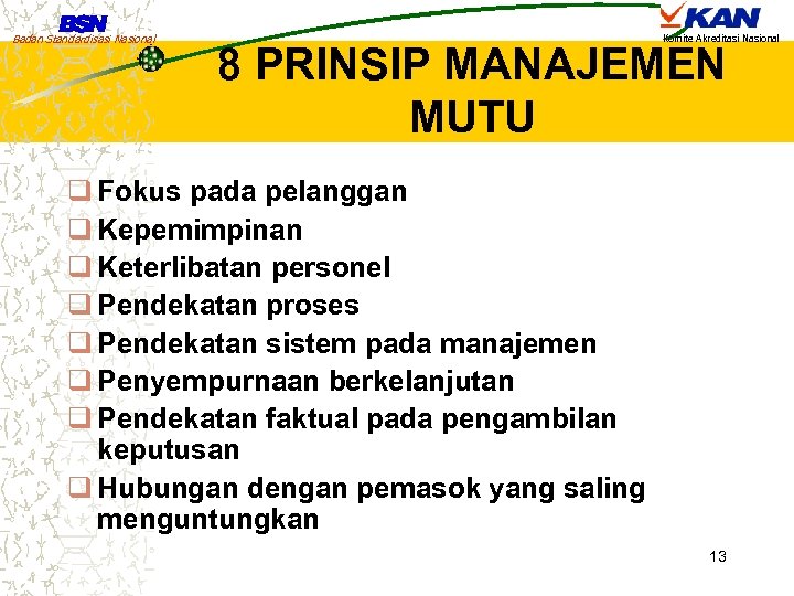 Badan Standardisasi Nasional Komite Akreditasi Nasional 8 PRINSIP MANAJEMEN MUTU q Fokus pada pelanggan