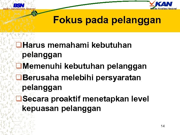 Badan Standardisasi Nasional Komite Akreditasi Nasional Fokus pada pelanggan q. Harus memahami kebutuhan pelanggan