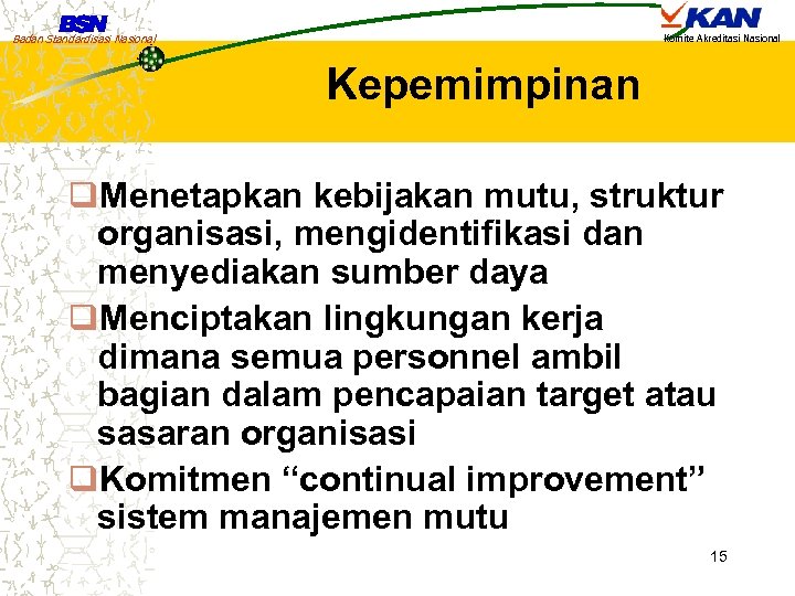 Badan Standardisasi Nasional Komite Akreditasi Nasional Kepemimpinan q. Menetapkan kebijakan mutu, struktur organisasi, mengidentifikasi