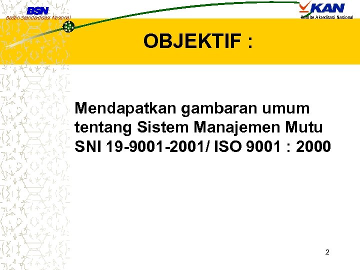 Badan Standardisasi Nasional Komite Akreditasi Nasional OBJEKTIF : Mendapatkan gambaran umum tentang Sistem Manajemen