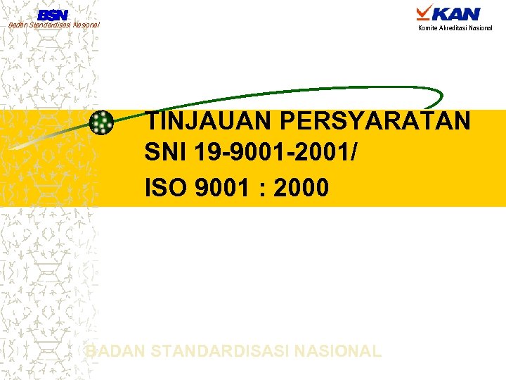 Badan Standardisasi Nasional Komite Akreditasi Nasional TINJAUAN PERSYARATAN SNI 19 -9001 -2001/ ISO 9001