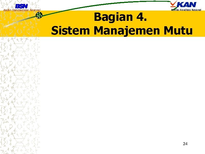 Badan Standardisasi Nasional Komite Akreditasi Nasional Bagian 4. Sistem Manajemen Mutu 24 