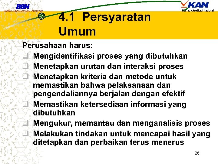 Badan Standardisasi Nasional 4. 1 Persyaratan Umum Komite Akreditasi Nasional Perusahaan harus: q Mengidentifikasi