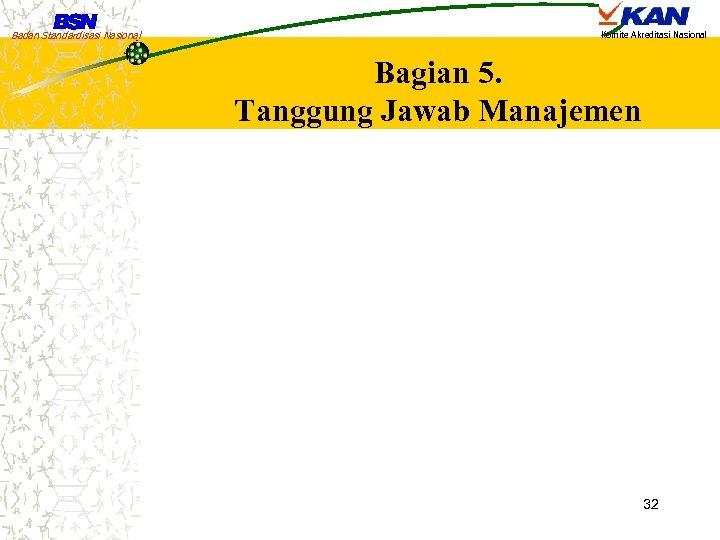 Badan Standardisasi Nasional Komite Akreditasi Nasional Bagian 5. Tanggung Jawab Manajemen 32 