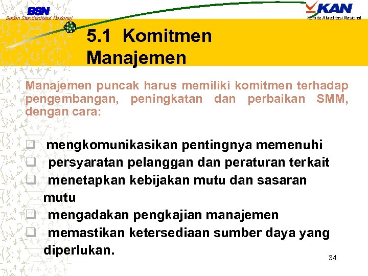 Badan Standardisasi Nasional Komite Akreditasi Nasional 5. 1 Komitmen Manajemen puncak harus memiliki komitmen