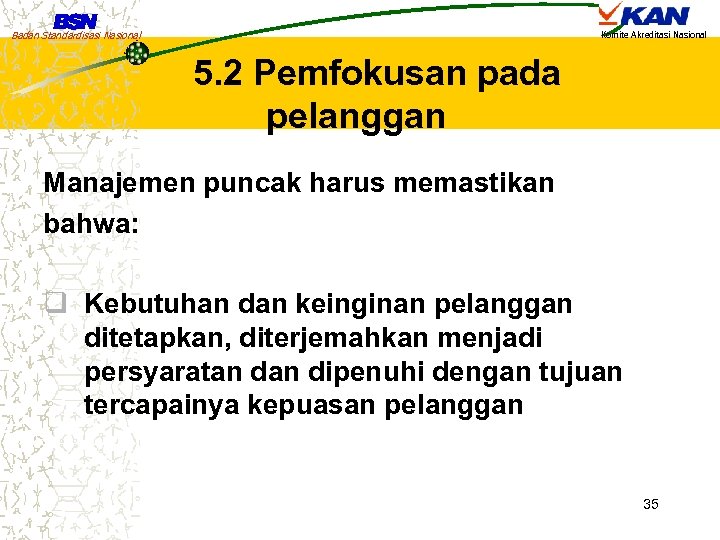 Badan Standardisasi Nasional Komite Akreditasi Nasional 5. 2 Pemfokusan pada pelanggan Manajemen puncak harus