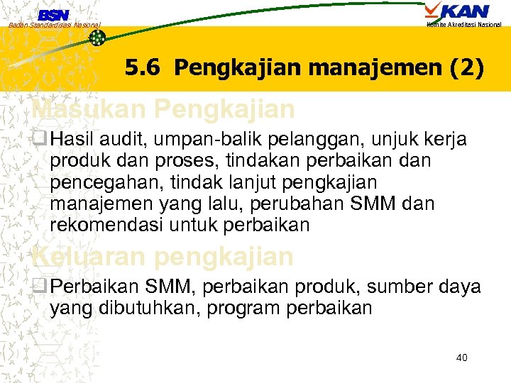 Badan Standardisasi Nasional Komite Akreditasi Nasional 5. 6 Pengkajian manajemen (2) Masukan Pengkajian q