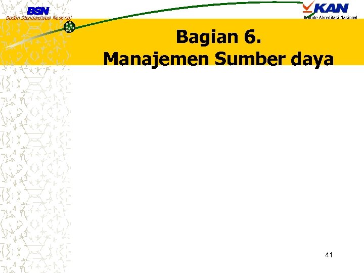 Badan Standardisasi Nasional Komite Akreditasi Nasional Bagian 6. Manajemen Sumber daya 41 