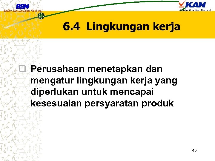 Badan Standardisasi Nasional Komite Akreditasi Nasional 6. 4 Lingkungan kerja q Perusahaan menetapkan dan