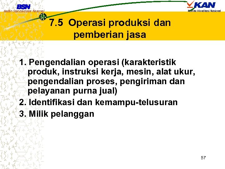 Badan Standardisasi Nasional Komite Akreditasi Nasional 7. 5 Operasi produksi dan pemberian jasa 1.