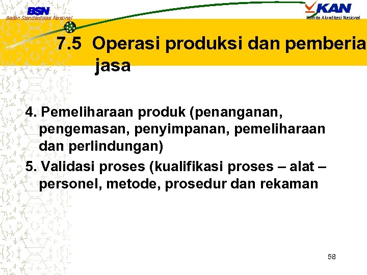 Badan Standardisasi Nasional Komite Akreditasi Nasional 7. 5 Operasi produksi dan pemberian jasa 4.