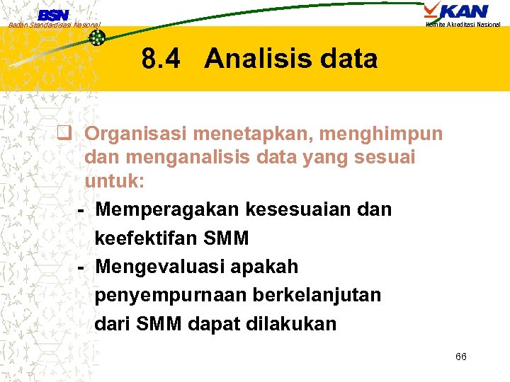 Badan Standardisasi Nasional Komite Akreditasi Nasional 8. 4 Analisis data q Organisasi menetapkan, menghimpun