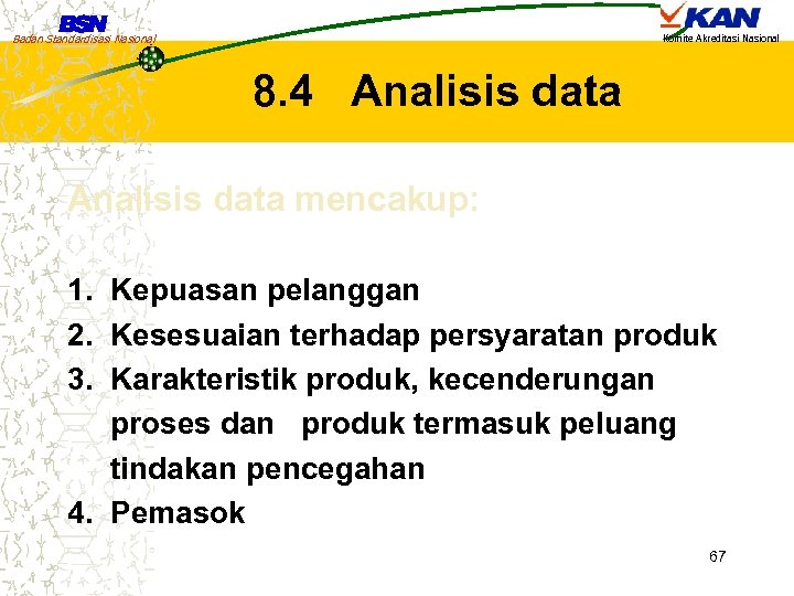 Badan Standardisasi Nasional Komite Akreditasi Nasional 8. 4 Analisis data mencakup: 1. Kepuasan pelanggan