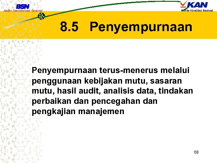 Badan Standardisasi Nasional Komite Akreditasi Nasional 8. 5 Penyempurnaan terus-menerus melalui penggunaan kebijakan mutu,