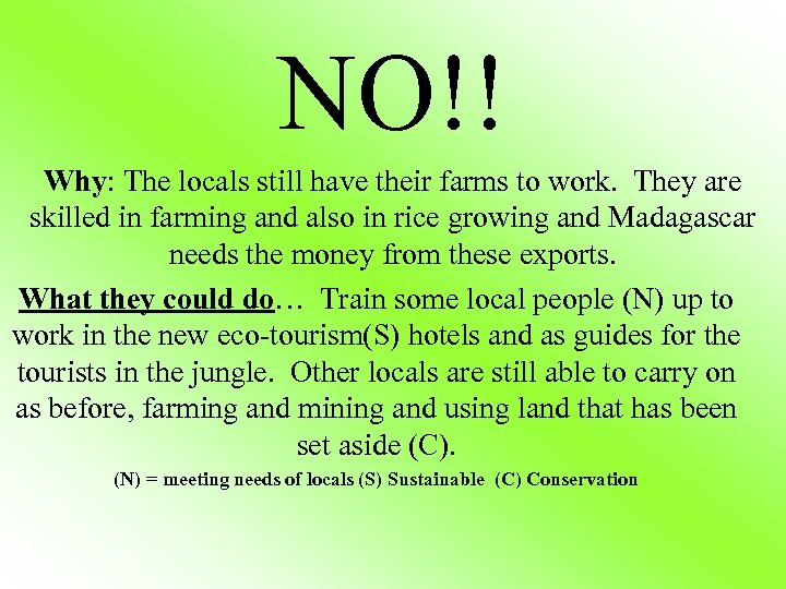 NO!! Why: The locals still have their farms to work. They are skilled in