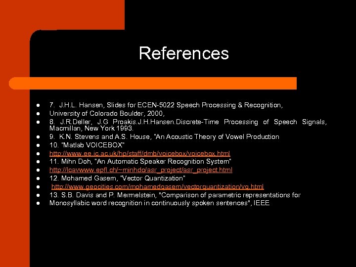 References l l l 7. J. H. L. Hansen, Slides for ECEN-5022 Speech Processing