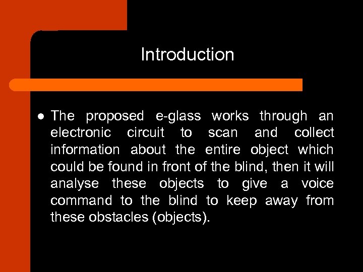 Introduction l The proposed e-glass works through an electronic circuit to scan and collect