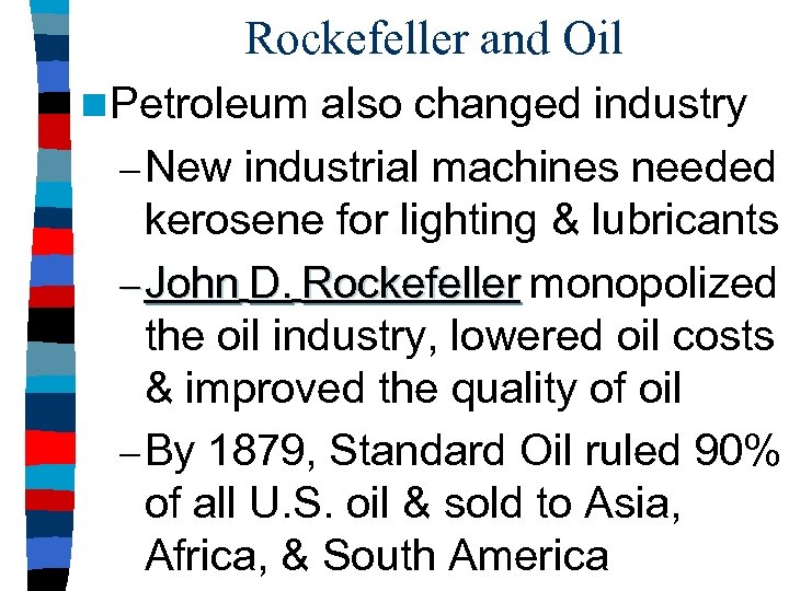 Rockefeller and Oil n Petroleum also changed industry – New industrial machines needed kerosene