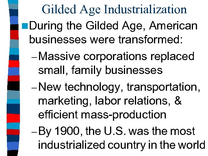 Gilded Age Industrialization n During the Gilded Age, American businesses were transformed: – Massive