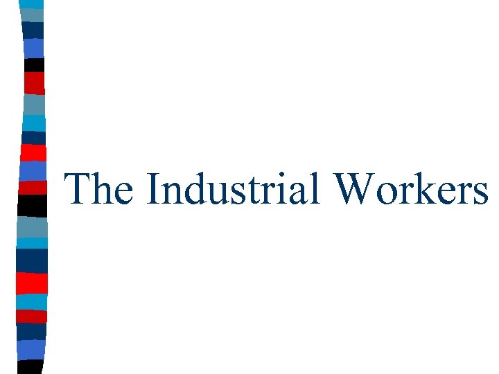 The Industrial Workers 