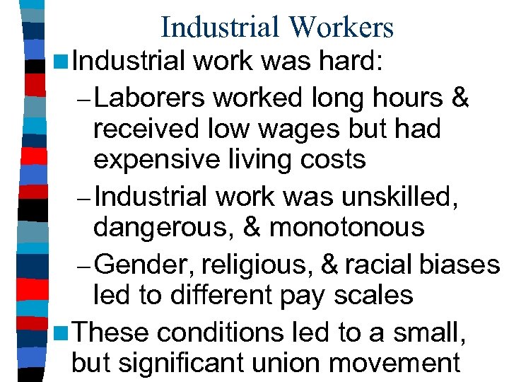 Industrial Workers n Industrial work was hard: – Laborers worked long hours & received