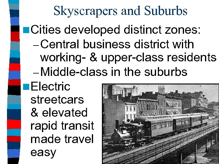 Skyscrapers and Suburbs n Cities developed distinct zones: – Central business district with working-