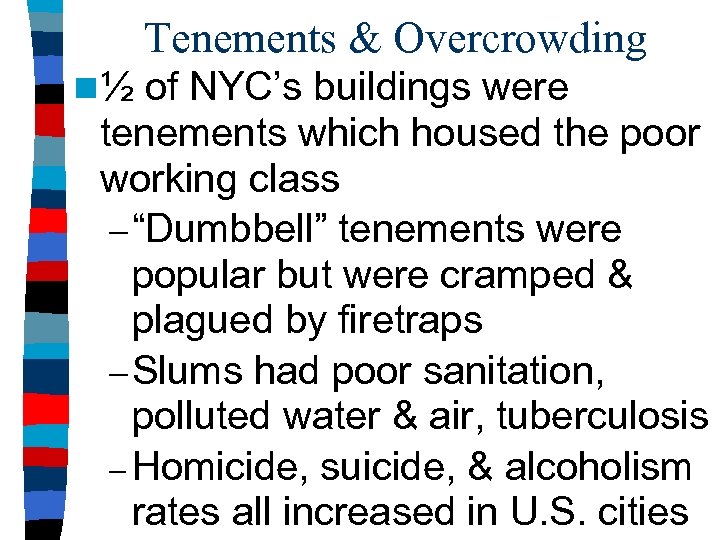 Tenements & Overcrowding n ½ of NYC’s buildings were tenements which housed the poor