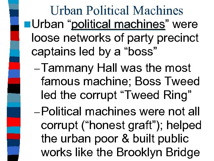 Urban Political Machines n Urban “political machines” were machines loose networks of party precinct
