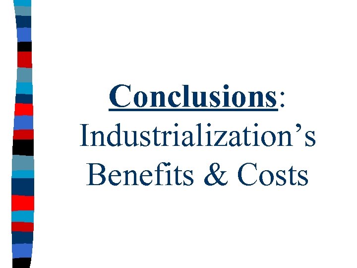 Conclusions: Industrialization’s Benefits & Costs 
