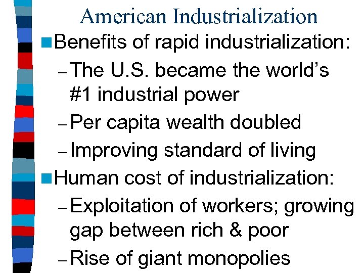 American Industrialization n Benefits of rapid industrialization: – The U. S. became the world’s