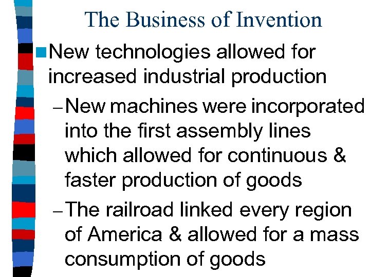 The Business of Invention n New technologies allowed for increased industrial production – New