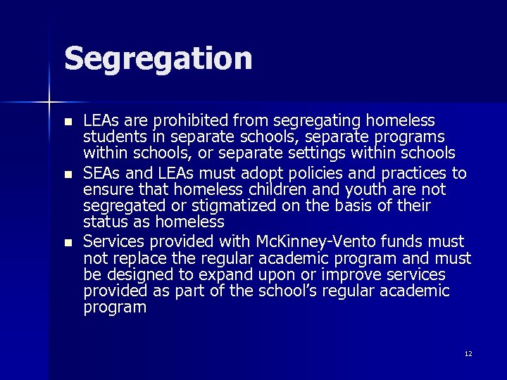Segregation n LEAs are prohibited from segregating homeless students in separate schools, separate programs