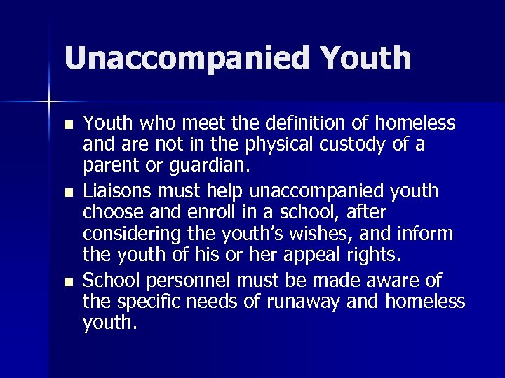 Unaccompanied Youth n n n Youth who meet the definition of homeless and are