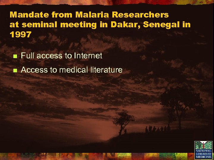 Mandate from Malaria Researchers at seminal meeting in Dakar, Senegal in 1997 n Full