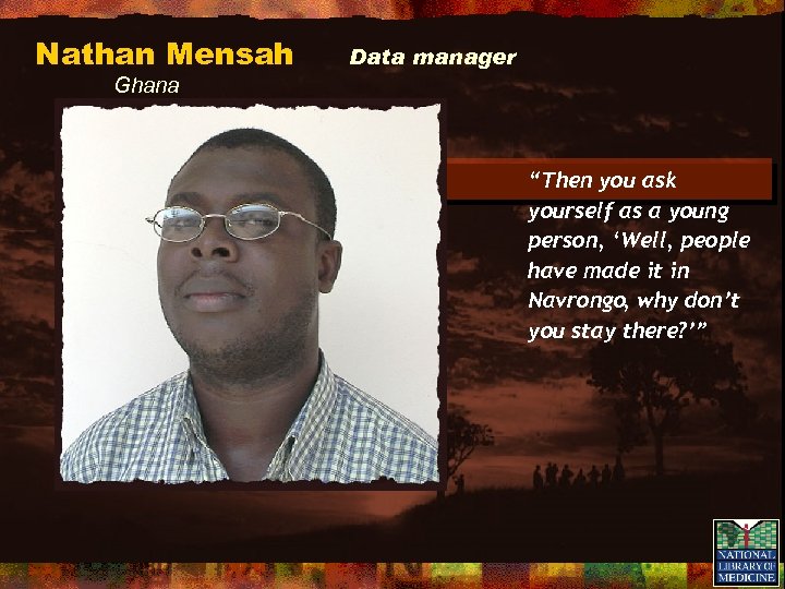 Nathan Mensah Data manager Ghana “Then you ask yourself as a young person, ‘Well,