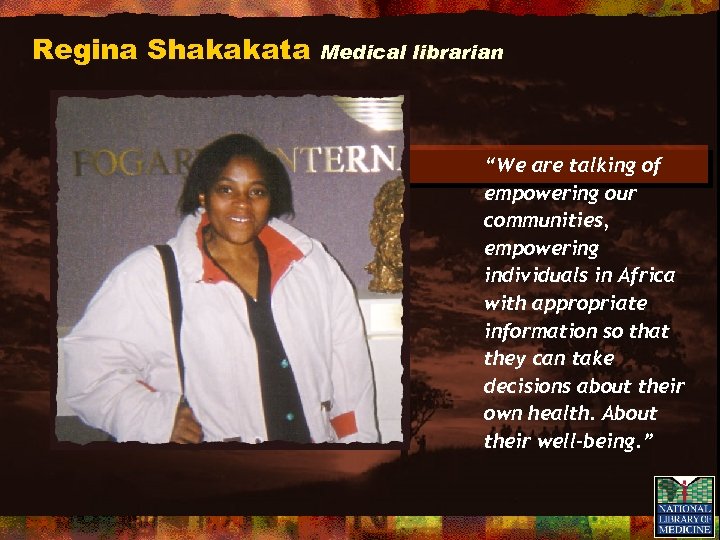 Regina Shakakata Medical librarian “We are talking of empowering our communities, empowering individuals in