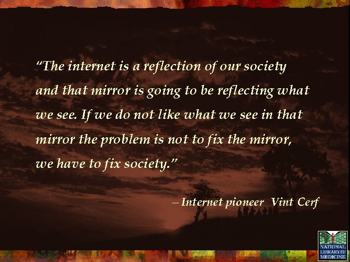 “The internet is a reflection of our society and that mirror is going to