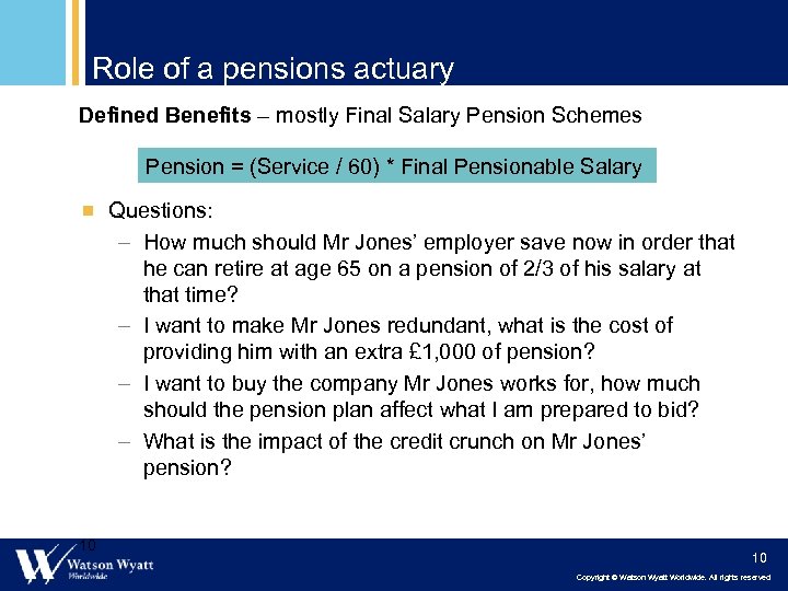 Role of a pensions actuary Defined Benefits – mostly Final Salary Pension Schemes Pension