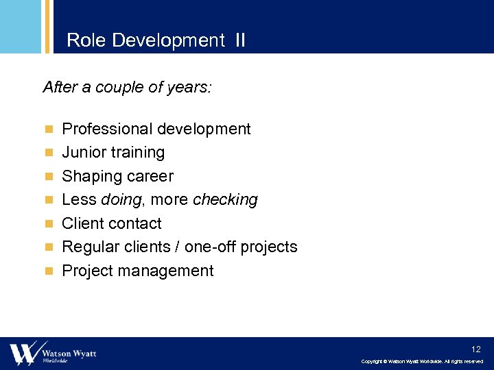 Role Development II After a couple of years: ¾ Professional development ¾ Junior training