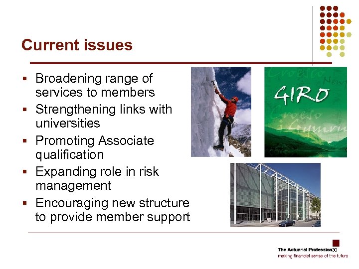 Current issues § Broadening range of § § services to members Strengthening links with