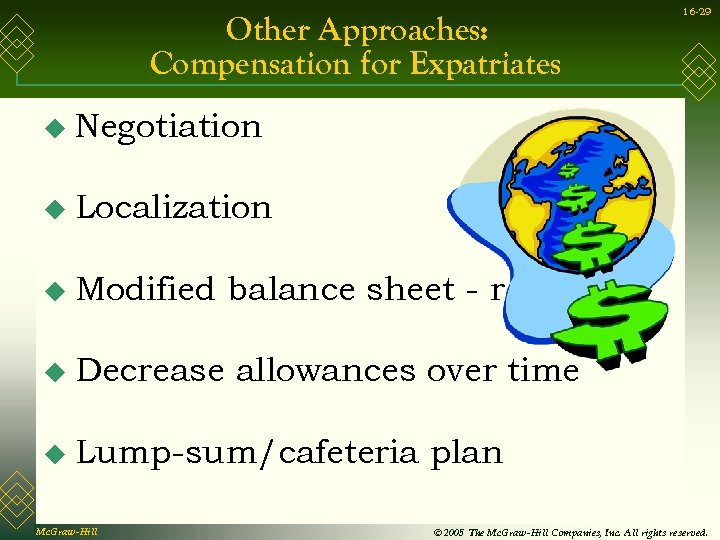 Other Approaches: Compensation for Expatriates u Negotiation u Localization u Modified balance sheet -