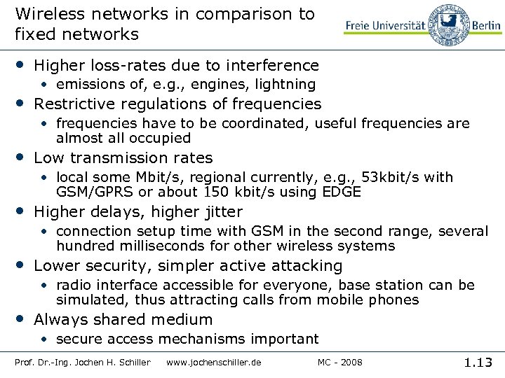 Wireless networks in comparison to fixed networks • Higher loss-rates due to interference •