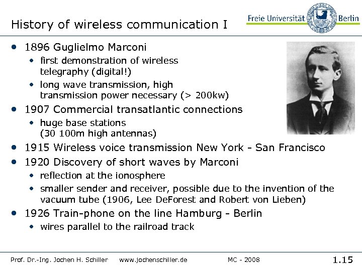History of wireless communication I • 1896 Guglielmo Marconi • first demonstration of wireless