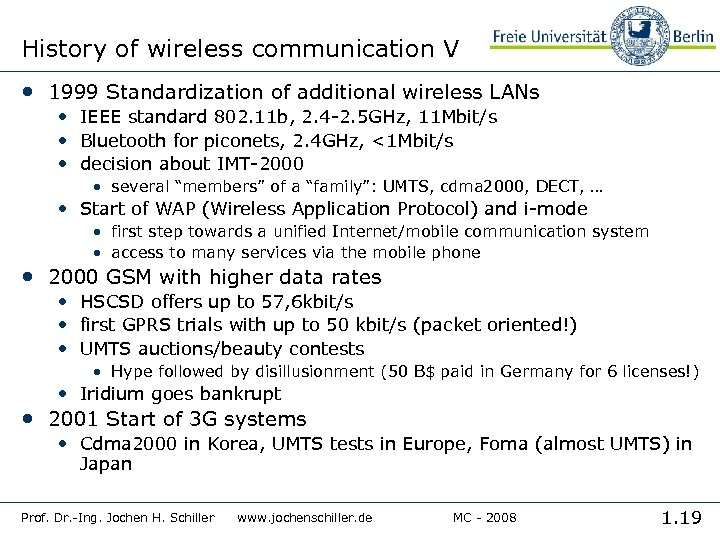 History of wireless communication V • 1999 Standardization of additional wireless LANs • IEEE